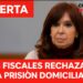 Los fiscales rechazaron la prisión domiciliaria de Cristina Kirchner y define el juez